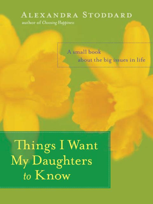 Title details for Things I Want My Daughters to Know by Alexandra Stoddard - Available